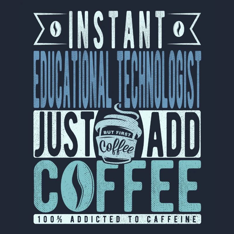 Instant Educational Technologist Just Add Coffee