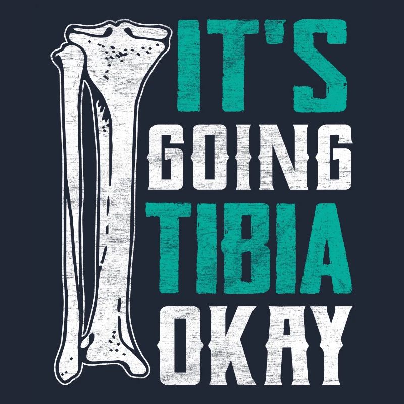 It's Going Tibia Okay Funny Broken Leg Surgery
