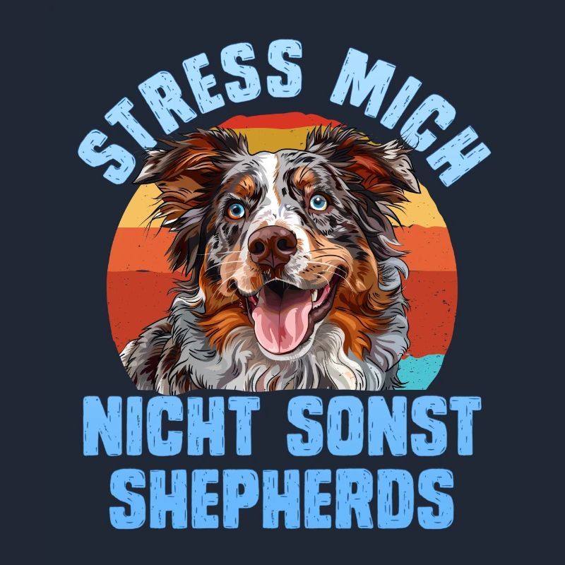 Aussie STRESS ME NOT ELSE SHEPHERDS Funny