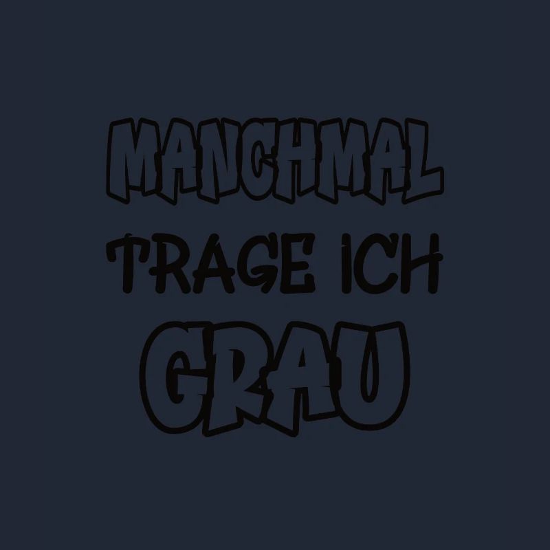 Manchmal trage ich grau Spruch Farbe grau
