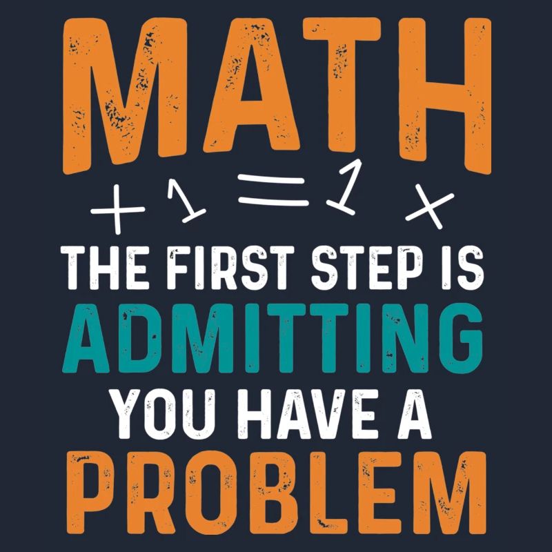 Math First Step is Admitting You Have a Problem