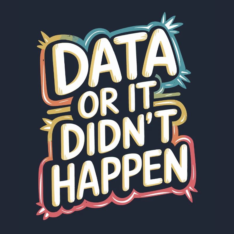 Data or it didn't happen Data Analyst Data