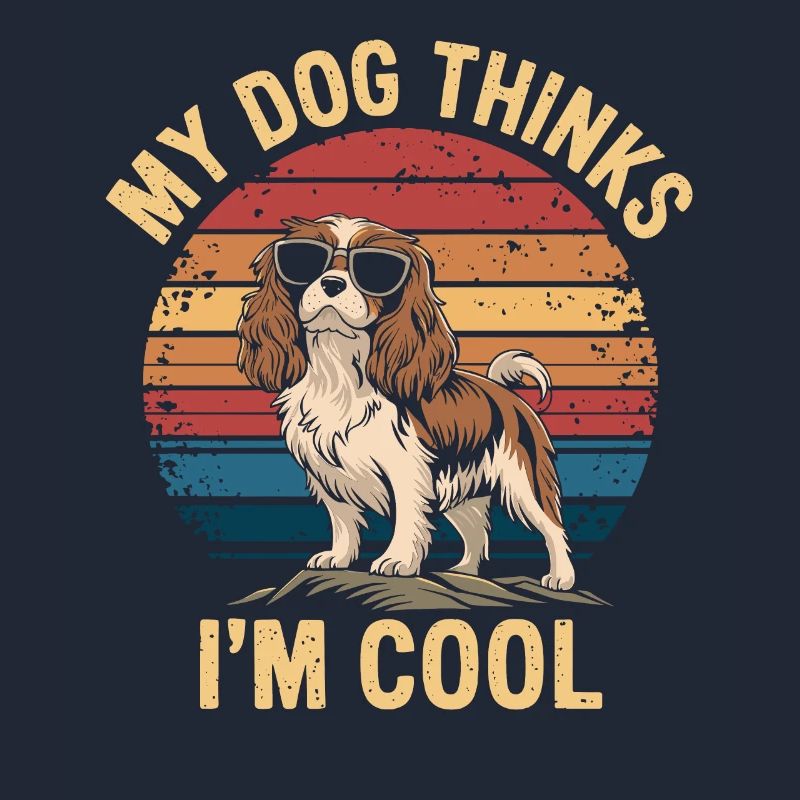 Cavalier Spaniel My Dog Thinks I'm Cool