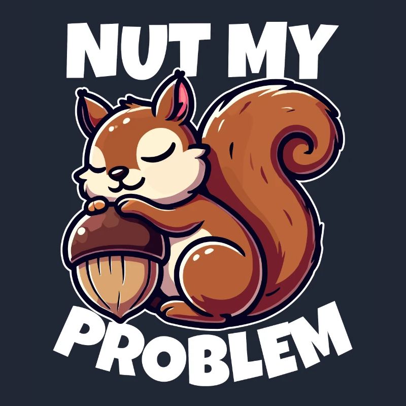 Nut My Problem - Witziges Eichhörnchen-Design