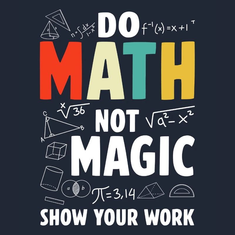 Do Math Not Magic Show Your Work Math Teacher