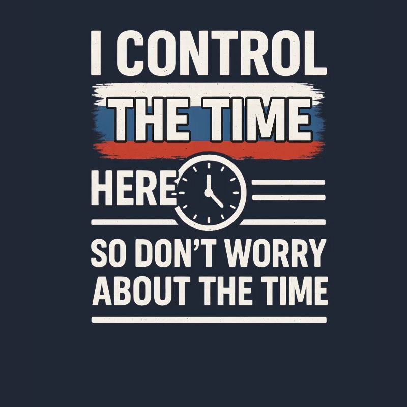 Time Control Here Don't Worry Time, Russian Saying