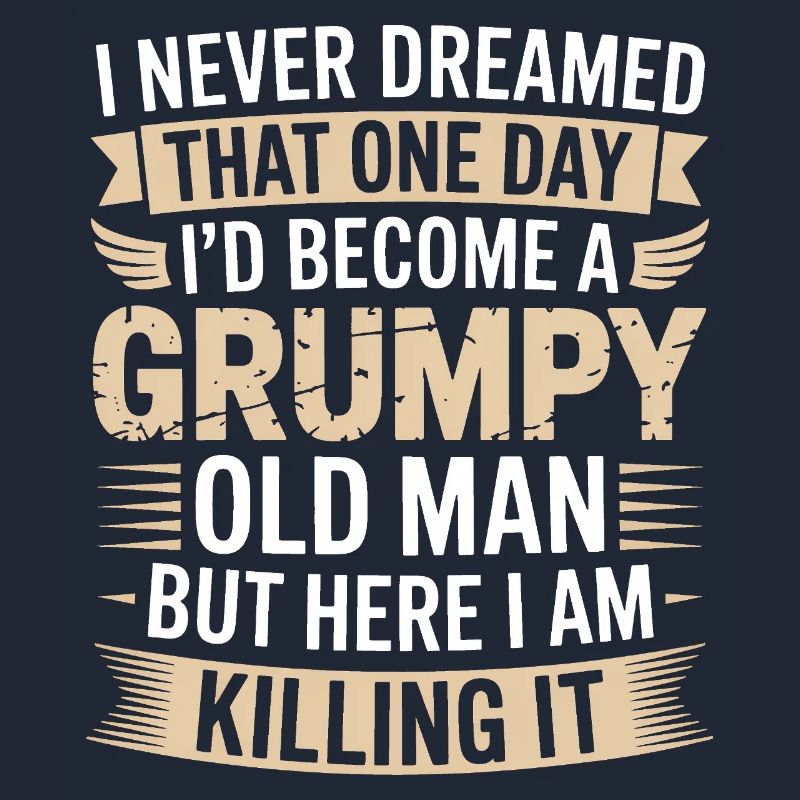 Grumpy Old Man Killing It