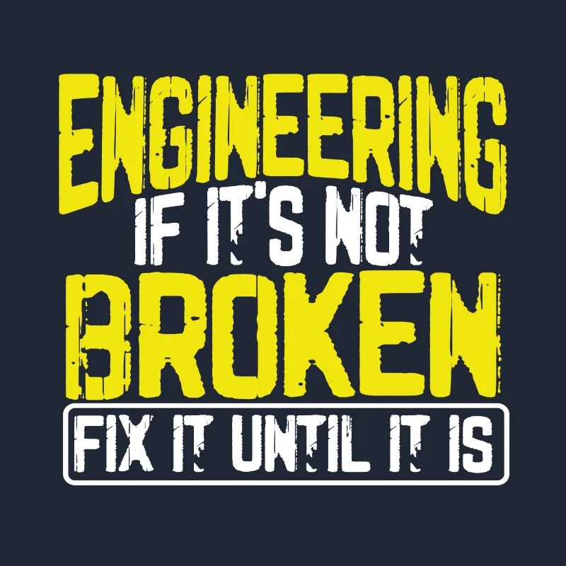Engineer Humor Engineering If It's Not Borken Fix