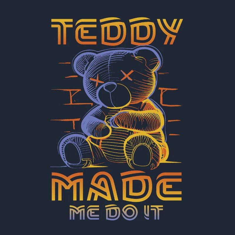 Teddy made me do it