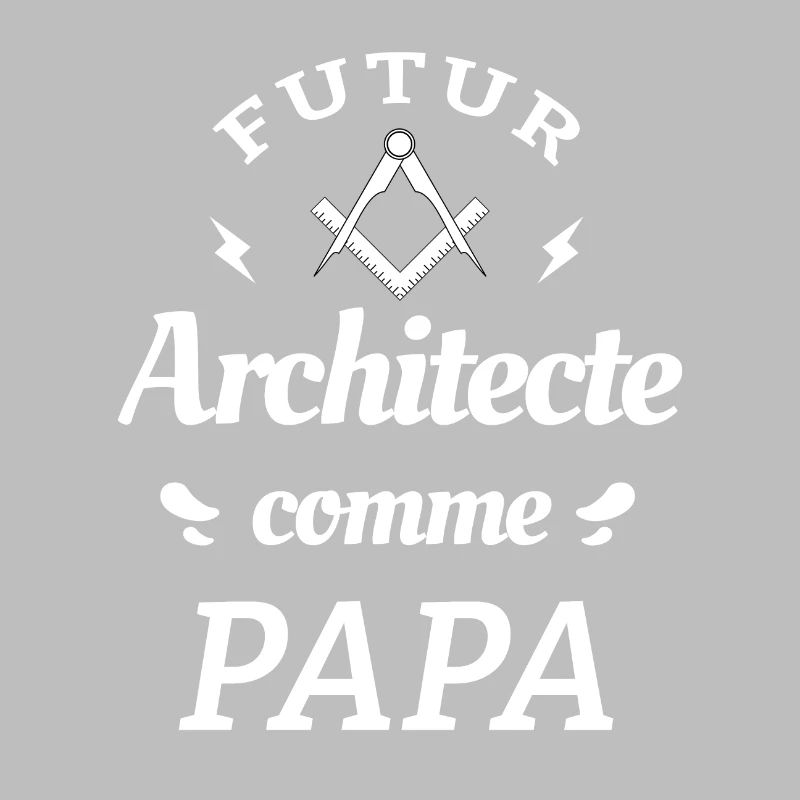 FUTUR ARCHITECTE COMME PAPA