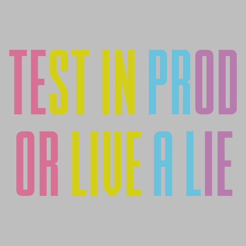 Testen Sie in prod oder leben Sie eine Lüge