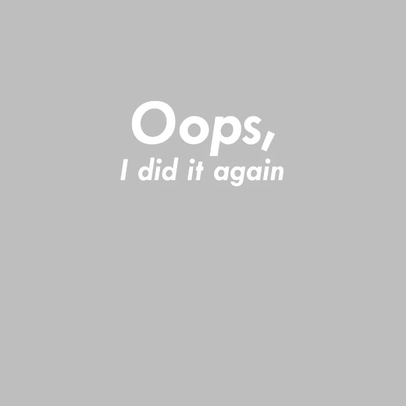 Oops I did it again