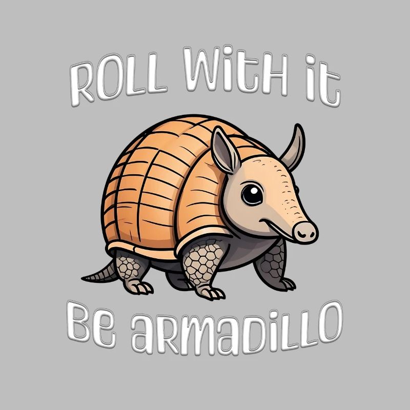 Roll with it be armadillo