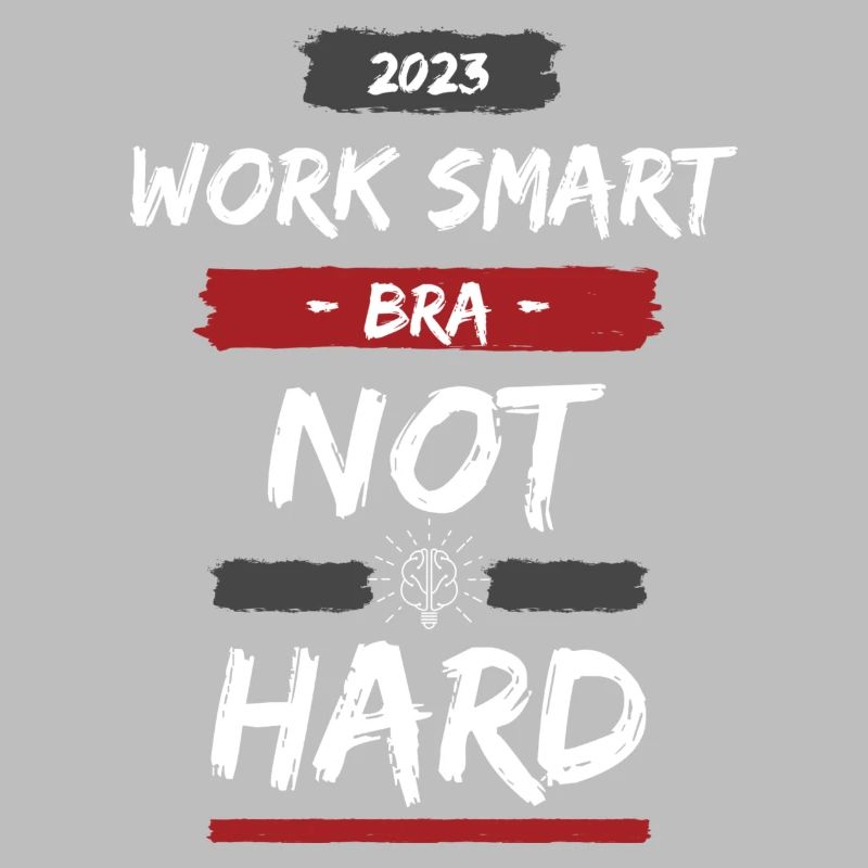 Work Smart Bra Not Hard - Design