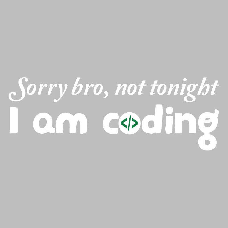 Sorry Bro Not Tonight I'm Coding Programmer Develo