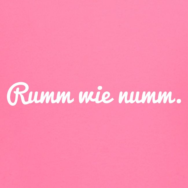 Rumm wie numm weiß