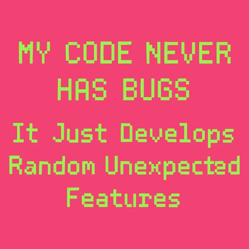 Mon code n’a jamais de bugs, il se développe simplement de manière aléatoire
