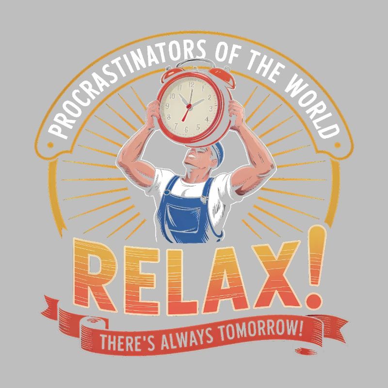 Procrastinators Unite ...Tomorrow - Funny Procrast