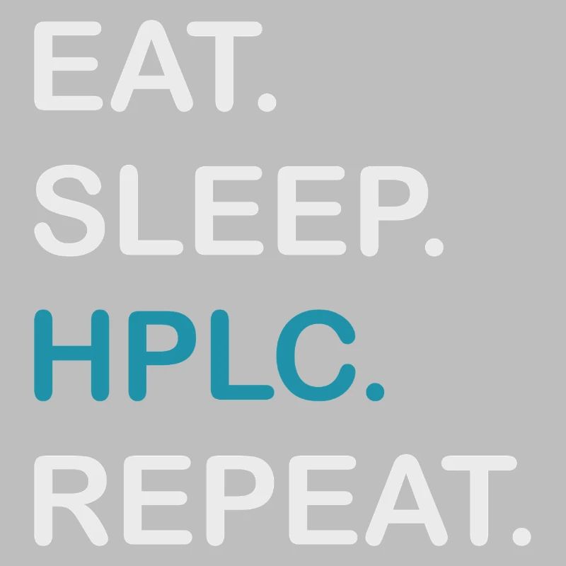 HPLC Performance Chromatography Eat Sleep Repeat