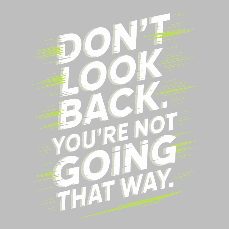 Ne regarde pas en arrière, tu ne vas pas dans cette direction, motivation