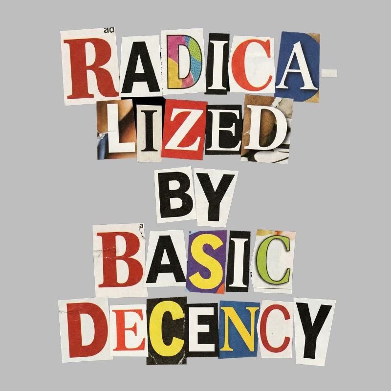 Radicalized by Decency Collage