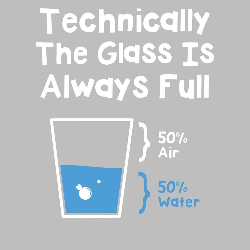 Technically The Glass Is Always Full