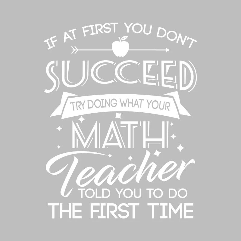 Dont succeed try doing what your Math teacher told