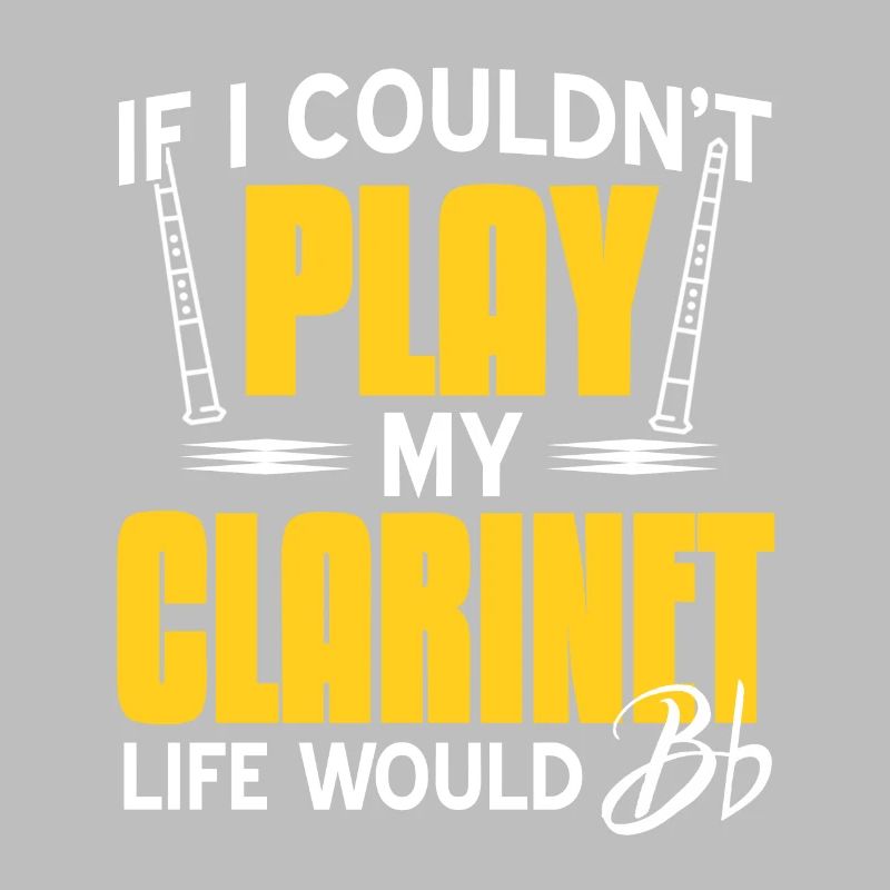 If I Couldn't Play My Clarinet Life Would Bb Flat