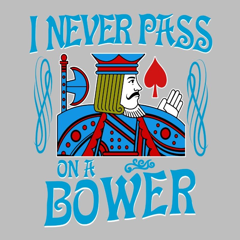 Euchre I Never Pass On A Bower Card Playing T