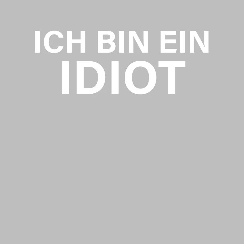 Ich bin ein Idiot