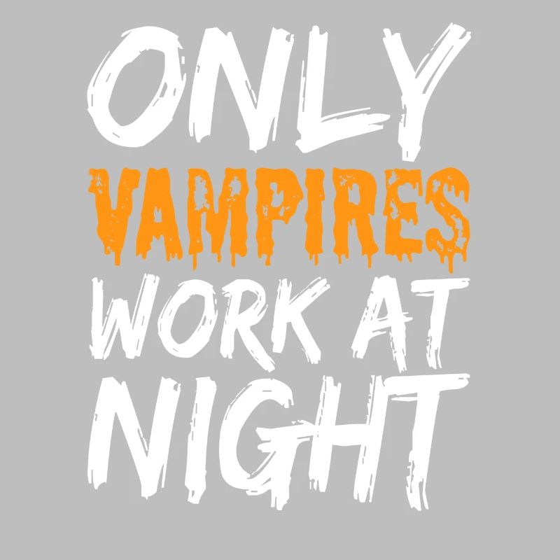 Only vampires work at night sayings day shift