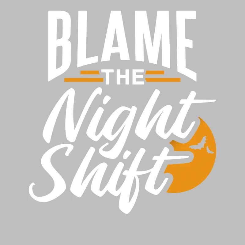Blame is the night shift sayings day shift