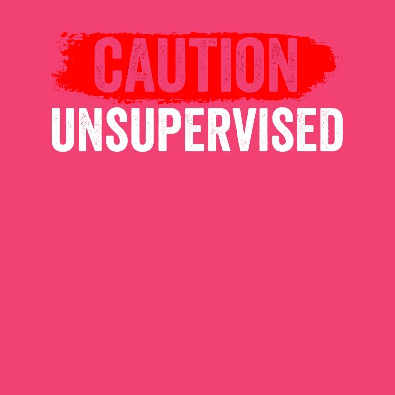 Caution Unattended Sarcastically Unsupervised