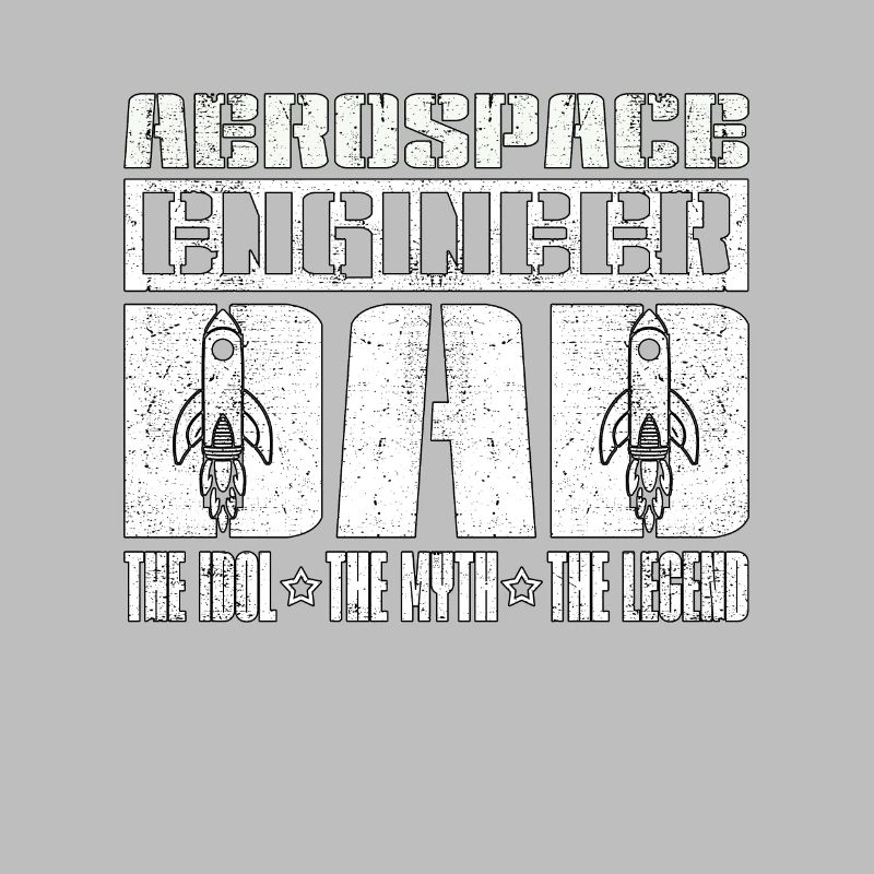 Aerospace Engineer Dad The Idol The Engineering