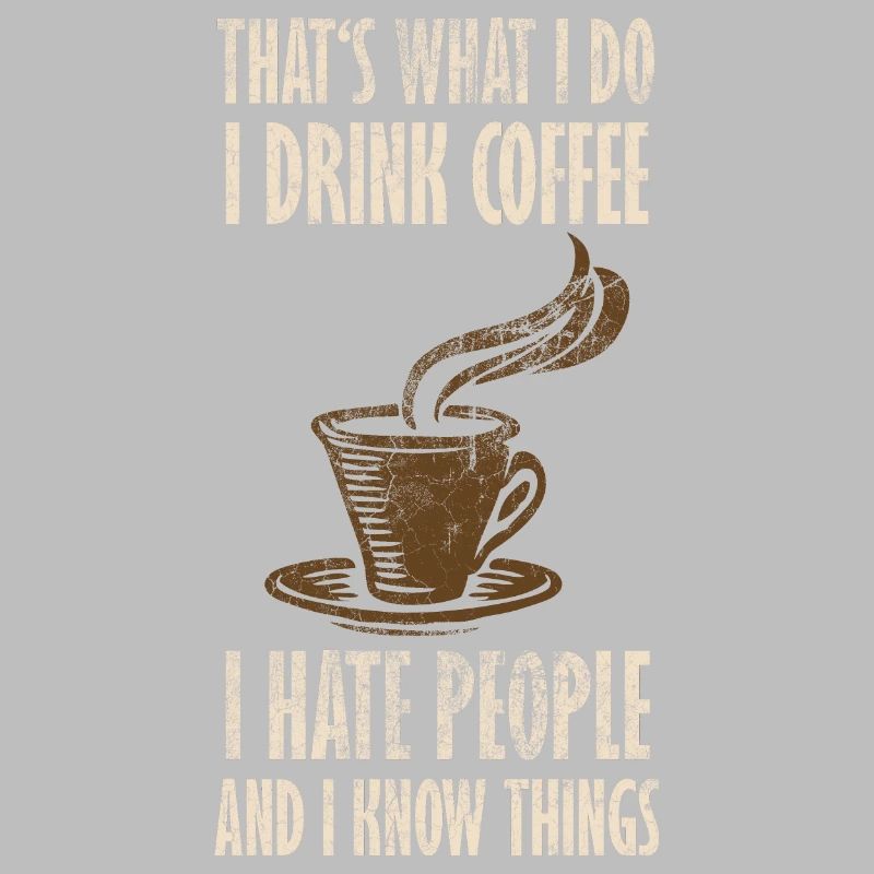 Drink Coffee I Hate People and i know things