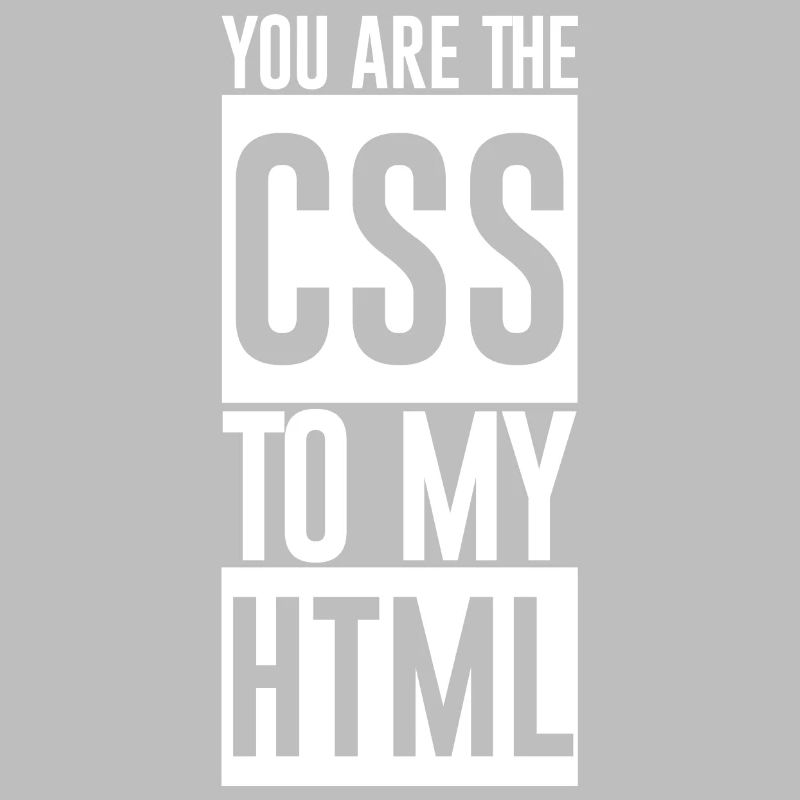 You Are The CSS To My HTML