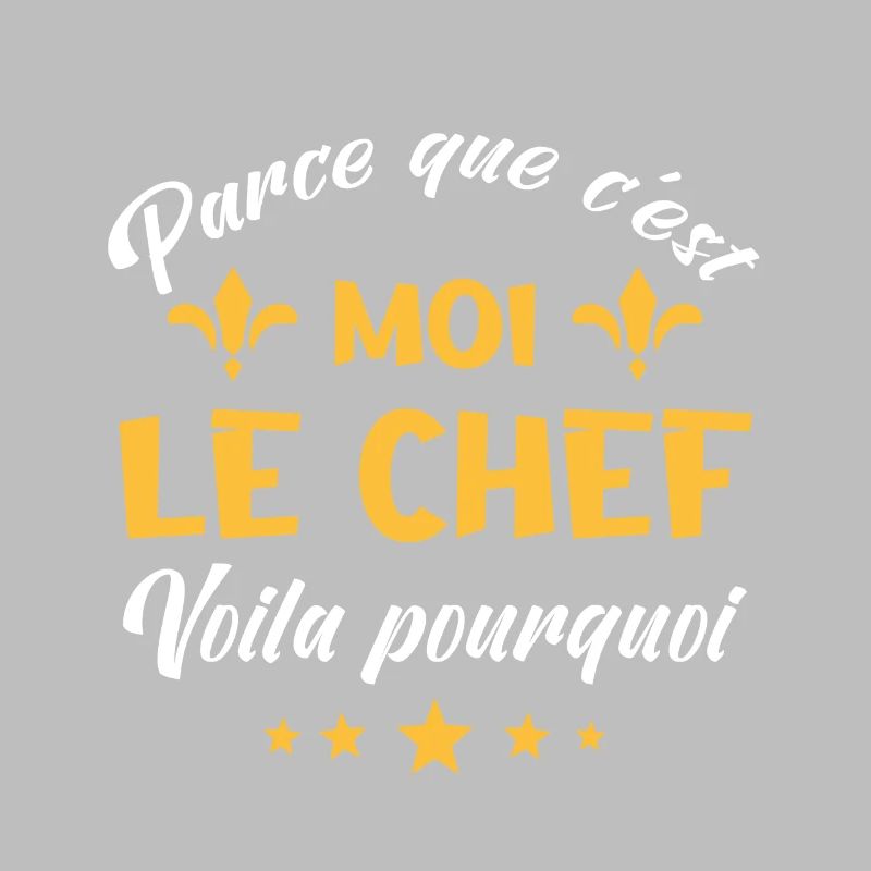 parce que c'est moi le chef