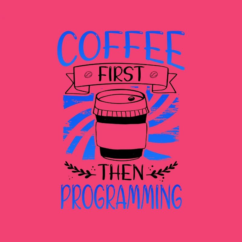 Programmer Gift Coffee First then Programming