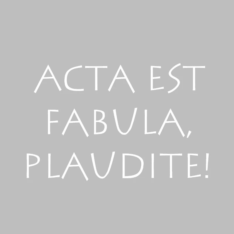 Acta est Fabula Plaudite