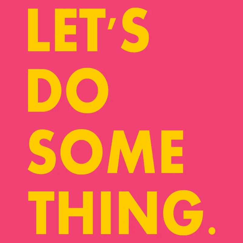 let's do something