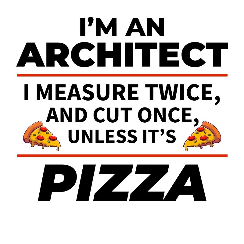 Architecte : Mesurez deux fois, coupez une fois, sauf la pizza