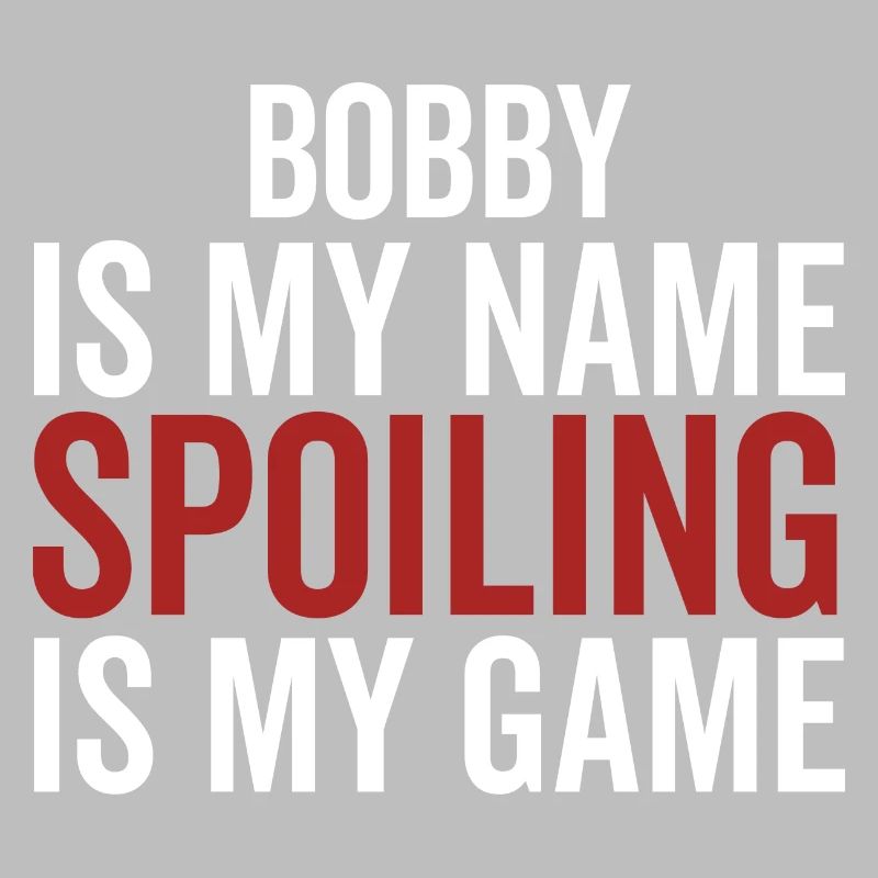 Bobby est mon nom Spoiling est mon jeu