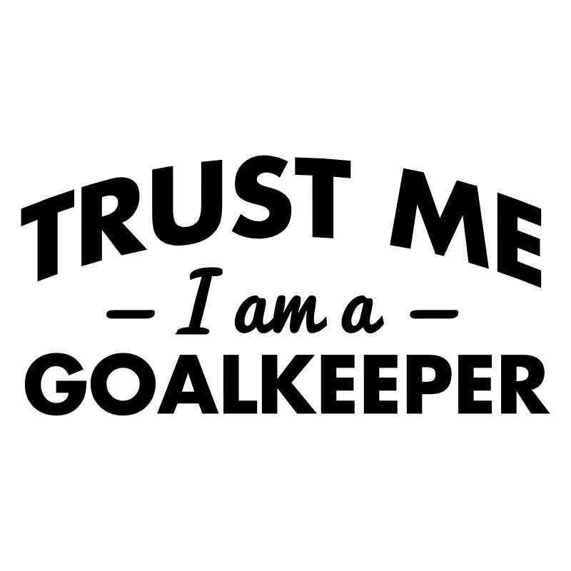 trust me i am a goalkeeper