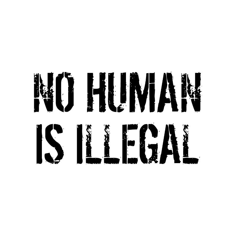 No Human is Illegal