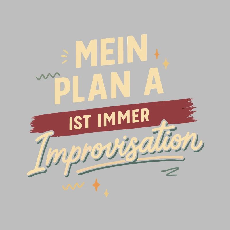 My plan A is always improvisation