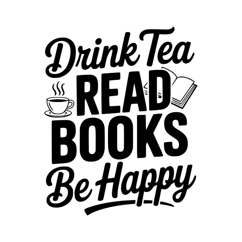 Drink Tea Read Books Be Happy
