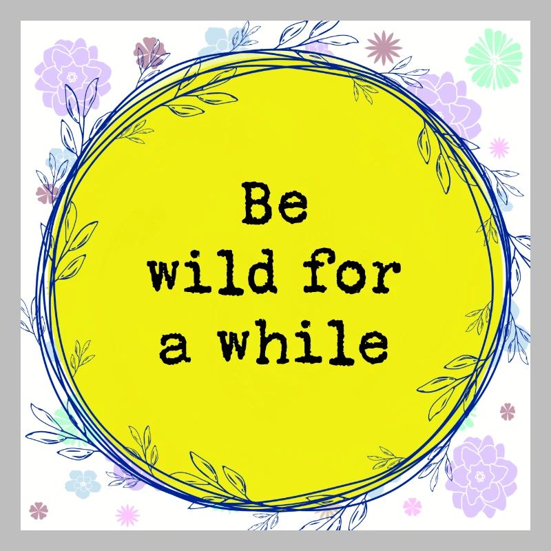 Be wild for a while
