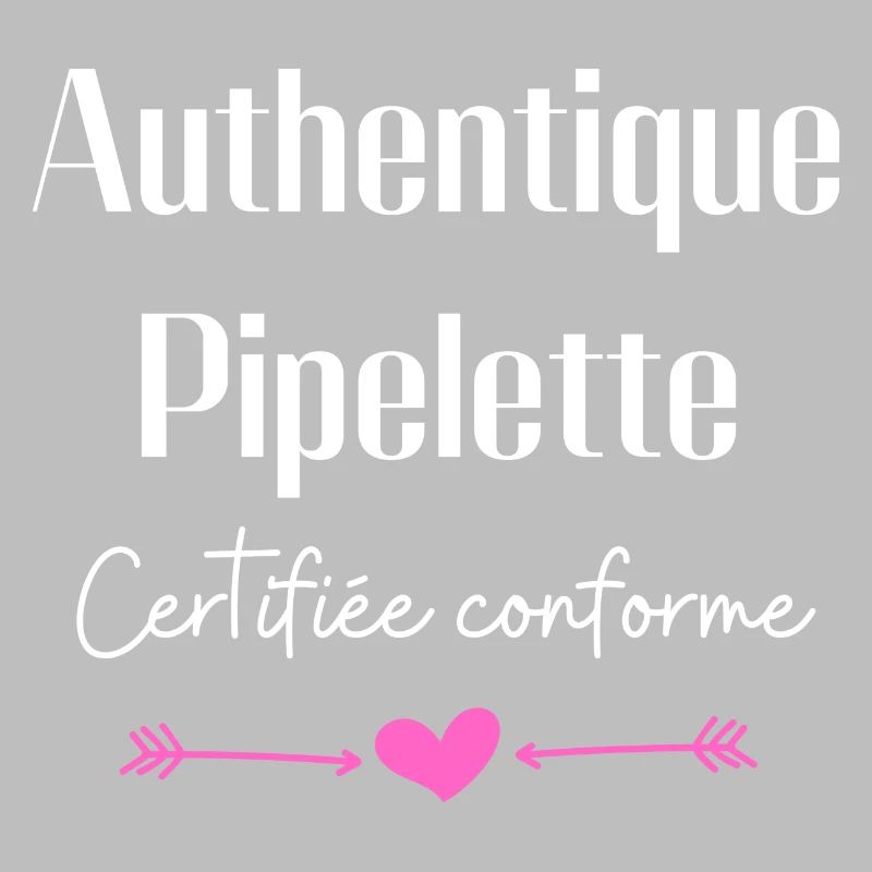 Authentique pipelette certifiée conforme