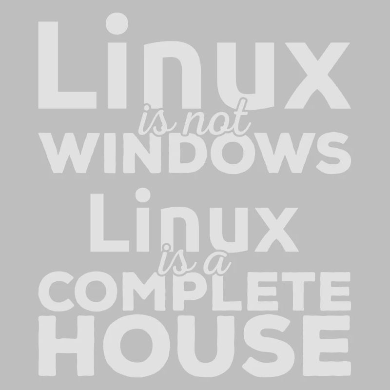Linux ist not Windows! Linux is a complete house!