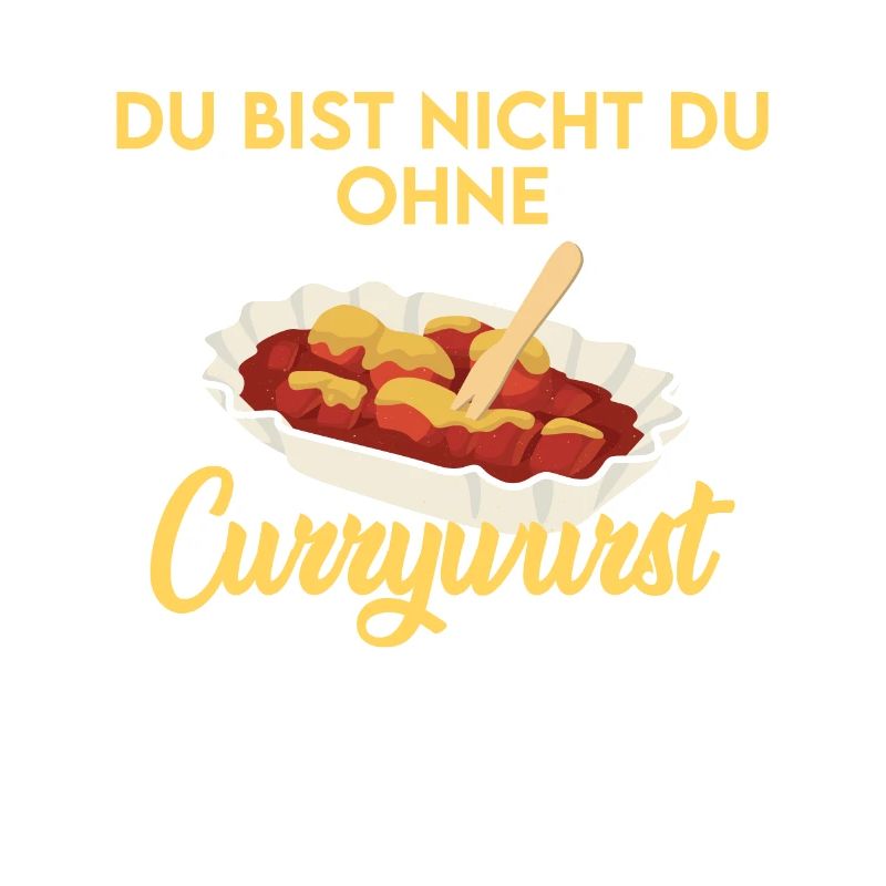 CURRYWURST Du bist nicht du ohne deine Currywurst